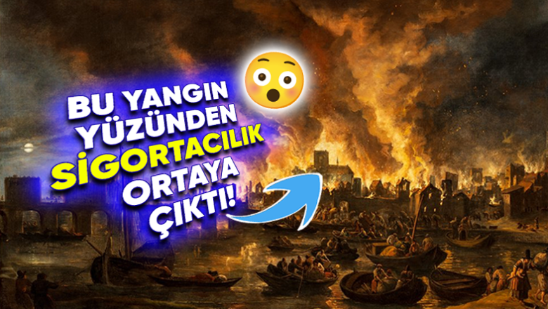  Bir Yangın Dünyanın Mukadderatını Değiştirmiş: 1666 Yılındaki Büyük Londra Yangını Nasıl Günümüzdeki Sigortacılığın Doğmasına Sebep Oldu?